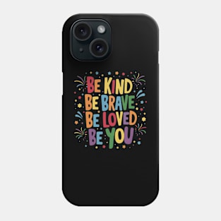 Be Kind Be Brave Be Loved Be You Phone Case