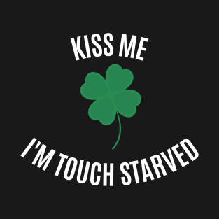 Kiss Me I'm Touch Starved (white font) T-Shirt