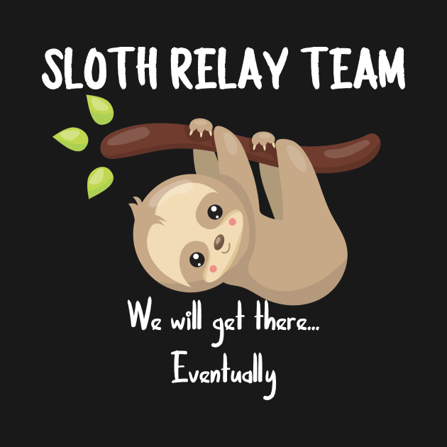 Sloth Relay Team We Will Get There Eventually by 4Craig