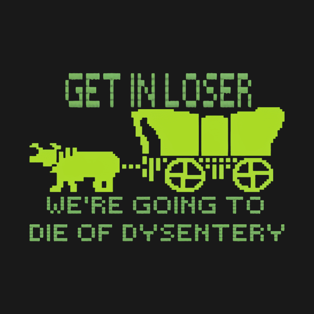 get in loser we're going to die of dysentery by podcast awak samo awak