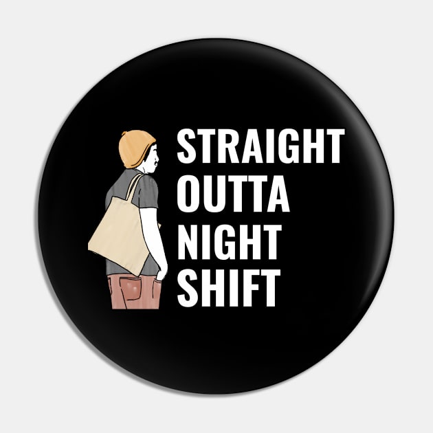 Straight Outta Nightshift - Medical Student in Medschool Pin by Medical Student Tees