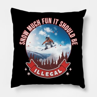 Snowboarder Snow Much Fun It Should Be Illegal Snowboarding Pillow