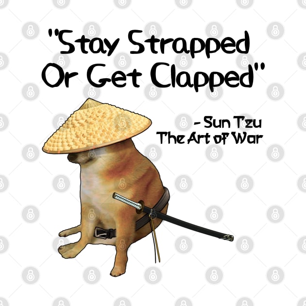 The Art Of War Meme Strapped Clapped Samurai Doge by latebirdmerch