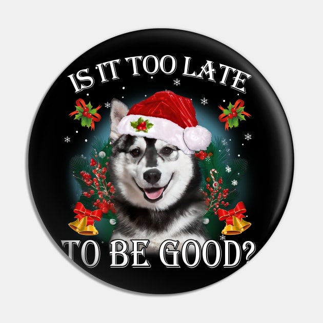 Santa Husky Christmas Is It Too Late To Be Good Pin by TATTOO project