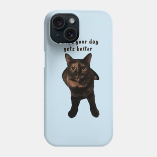 I Hope Your Day Gets Better Phone Case