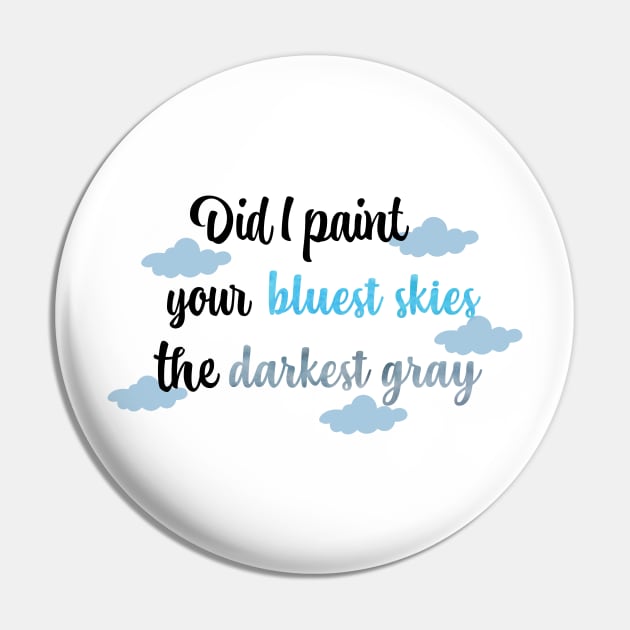 Did I Paint Your Bluest Skies the Darkest Gray Taylor Swift Pin by Mint-Rose