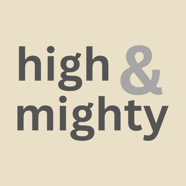 High and mighty arrogant important by C-Dogg