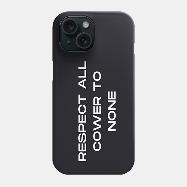 Respect All Cower to None Phone Case by Artsy Y'all