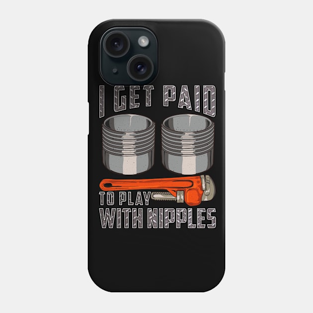 Pipefitter I Get Paid To Play With Nipples Phone Case by E
