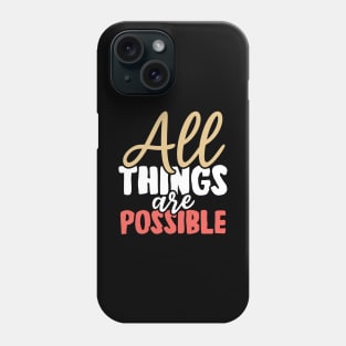 All things are possible Phone Case