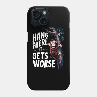 Hang In There It Gets Worse Phone Case