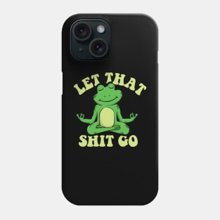 Let that shit go funny zen frog Phone Case