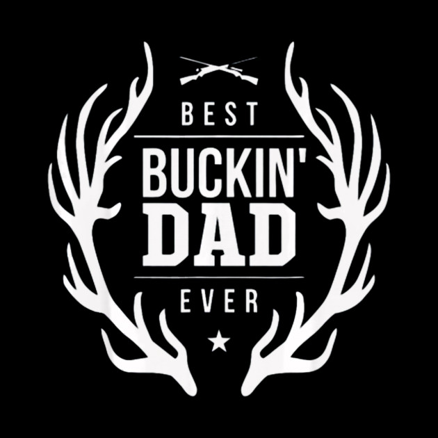Download Best Bucking Dad Ever Shirt Deer Hunting - Dad Hunting ...