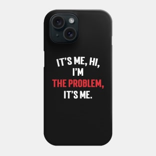 It's Me, Hi, I'm The Problem, It's Me. v5 Phone Case