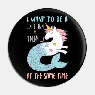I Want To Be A Mermaid & A Unicorn At The Same Time Pin