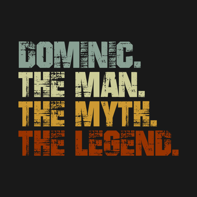 Discover Dominic The Man The Myth The Legend - Dominic - T-Shirt