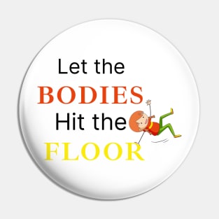 let the bodies hit the Floor Pin