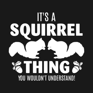 Wood Fan It's A Squirrel Thing Shirt You Wouldn't Understand T-Shirt