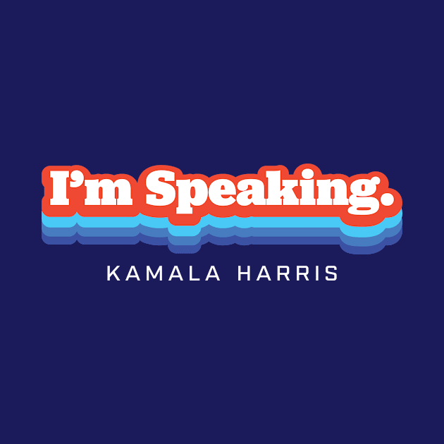 I'm Speaking Kamala Harris Biden 2020 by PodDesignShop