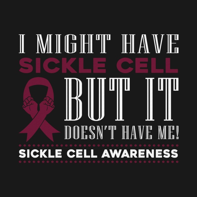 I Might Have Sickle Cell But It Doesn't Have Me Awareness Burgundy Ribbon Warrior by celsaclaudio506