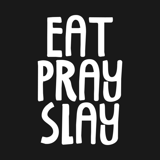 Eat Pray Slay by Analog Designs