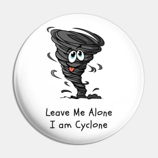 Leave me Alone, I am Cyclone, Hurricane, Typhoon, Alone Pin