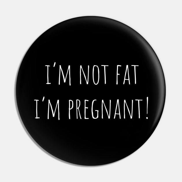 I'm Not Fat I'm Pregnant Pin by Jablo