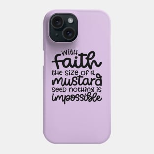 With Faith The Size Of A Mustard Seed Nothing Is Impossible Christian Phone Case