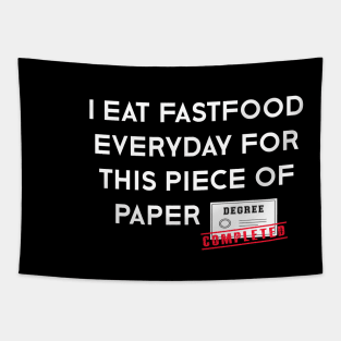 Funny Graduation - I Eat Fastfood Everyday For This Piece of Paper Tapestry