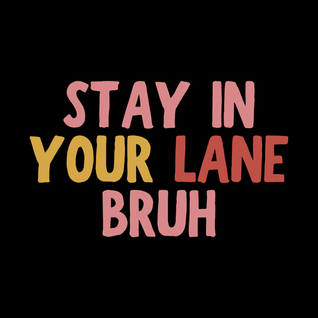 Stay In Your Lane Bruh by HandrisKarwa