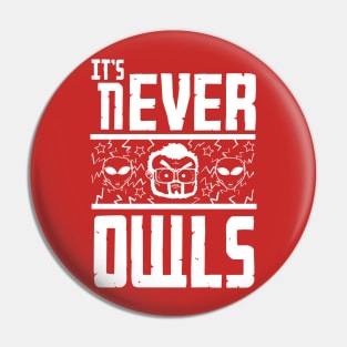 It's never owls Pin