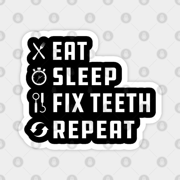 Dentist - Eat Sleep Fix Teeth Repeat Magnet by KC Happy Shop