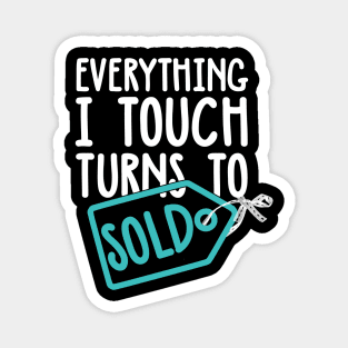 Everything I Touch Turns To Sold Magnet