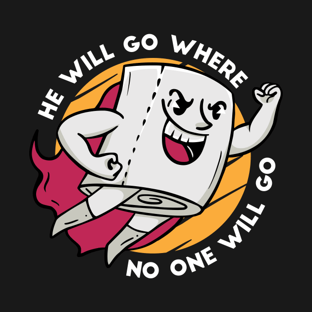 Funny Toilet Paper Superhero // He Will Go Where No One Will Go by SLAG_Creative
