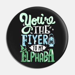 You're the Fiyero to my Elphaba Pin