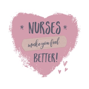 Nurses Make You Feel Better T-Shirt