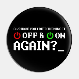 Have You Tried Turning It Off And On Again Pin