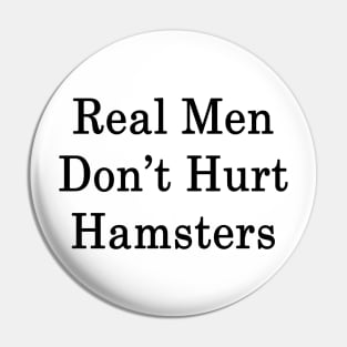 Real Men Don't Hurt Hamsters Pin