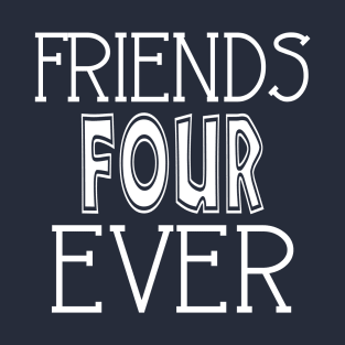 Friends Four Ever Twin Design T-Shirt