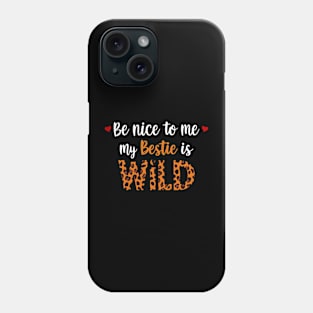 Be Nice To Me My Bestie Is Wild Friends Women Girls Kids Phone Case