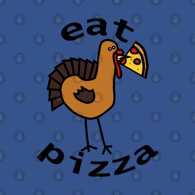 Eat Pizza for Thanksgiving by ellenhenryart