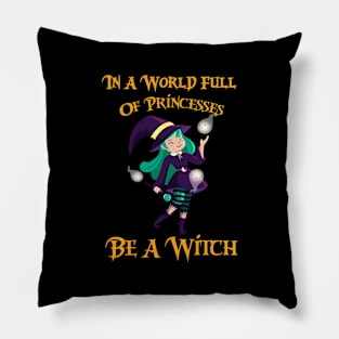 In A World Full Of Princesses Be A Witch Pillow