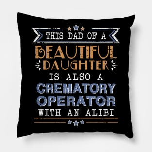 Crematory Operator Dad Funny Alibi Saying Pillow