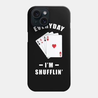 Everyday, I'm Shuffling - Funny Poker Joke Phone Case