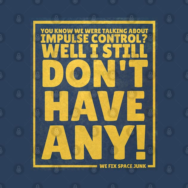 You know we were talking about impulse control? by Battle Bird Productions