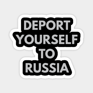 Deport Yourself to Russia Magnet