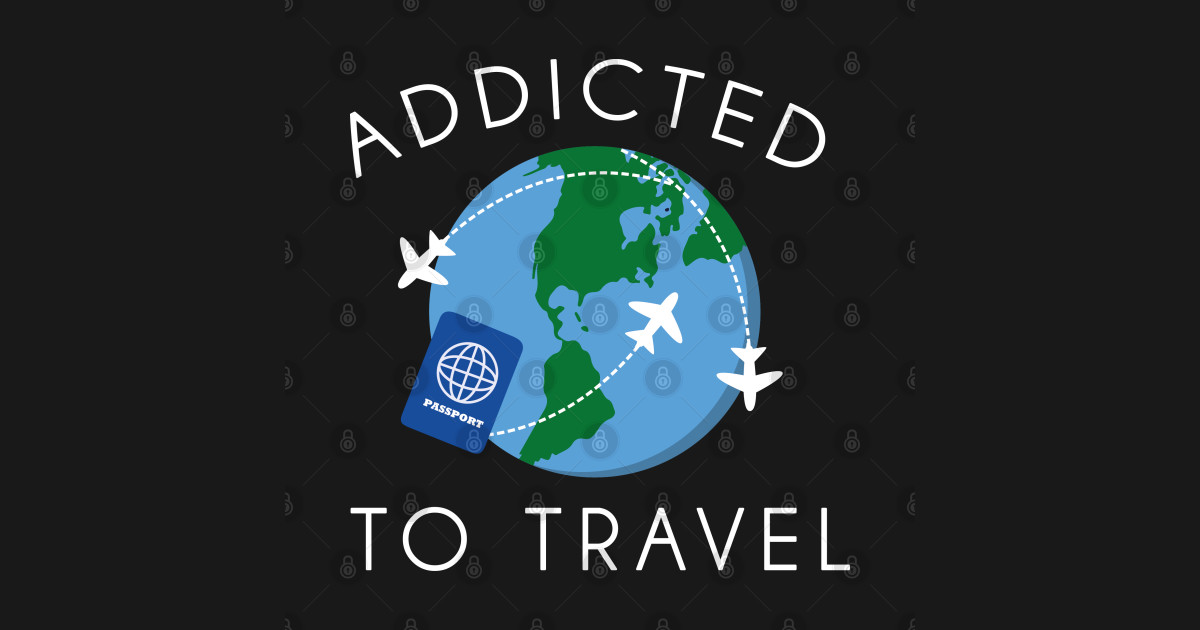 travel addict o addicted