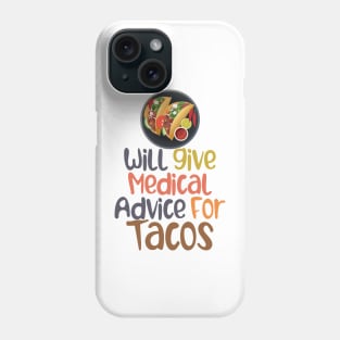 Will Give Medical Advice For Tacos Phone Case