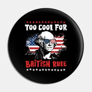 Too Cool For British Rule - Fun Independence Day Pin