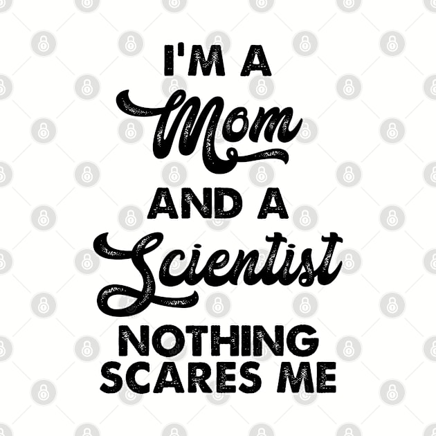 I m a mom and a scientist nothing scares me. Perfect present for mom mother dad father friend him or her by SerenityByAlex